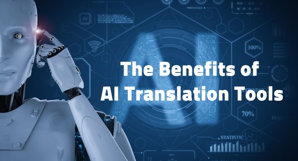 The Benefits of AI Translation Tools