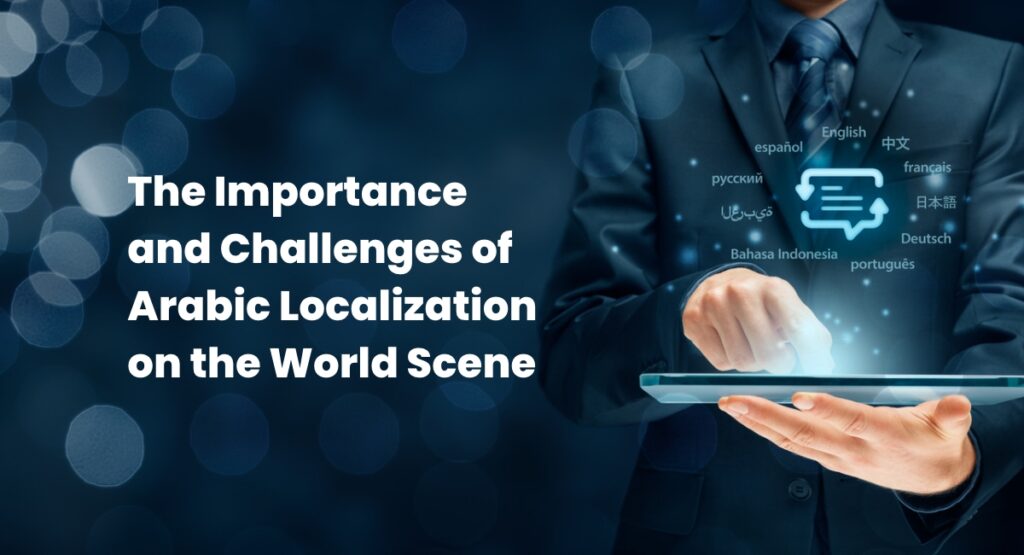The Importance and Challenges of Arabic Localization on the World Scene