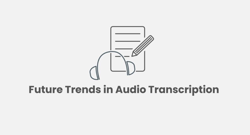 Future Trends in Audio Transcription