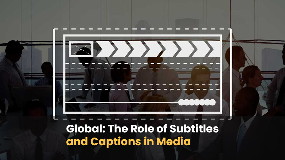 Global Accessibility: The Role of Subtitles and Captions in Media