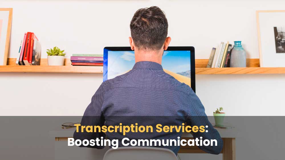 The Advantages of Transcription Services: Enhancing Communication