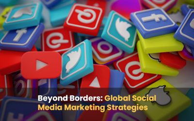 Beyond Borders: Global Social Media Marketing Strategies